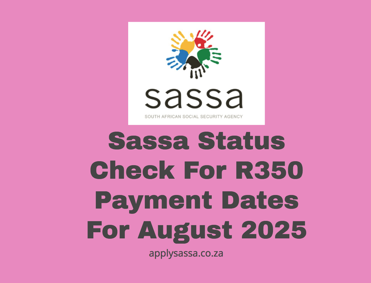 Sassa Status Check For R350 Payment Dates For August 2025