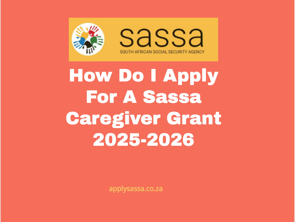 How Do I Apply For A Sassa Caregiver Grant 20252026 SASSA Grant 2025